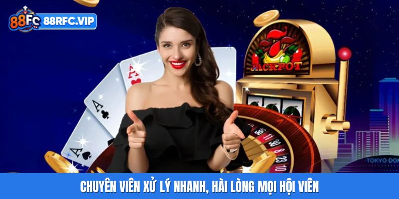 Chuyên viên xử lý nhanh, hài lòng mọi hội viên