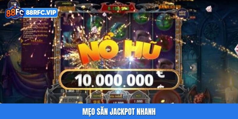 Mẹo săn Jackpot nhanh