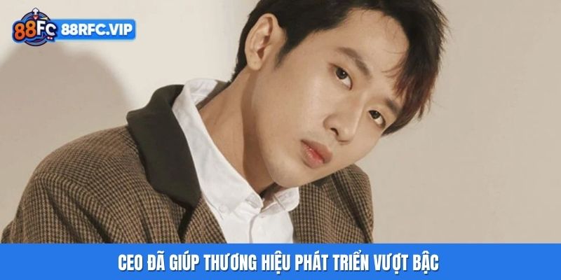 Ceo đã giúp thương hiệu phát triển vượt bậc