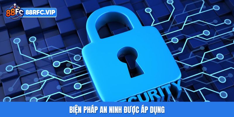 Biện pháp an ninh được áp dụng