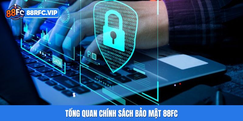 Tổng quan chính sách bảo mật 88FC