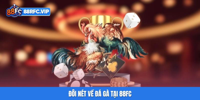 Đôi nét về Đá gà tại 88FC