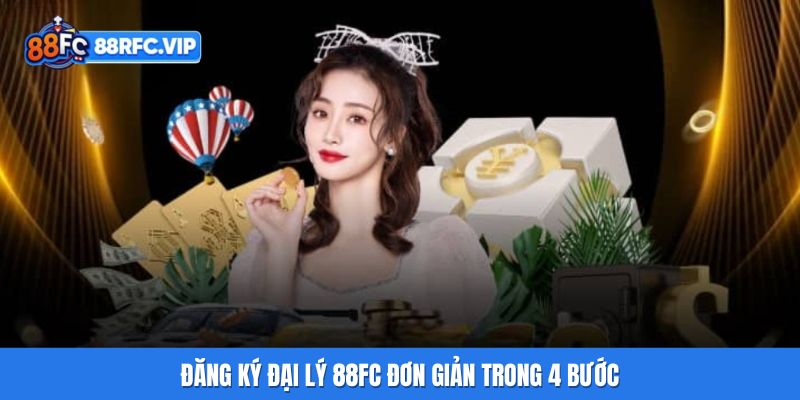 Đăng ký đại lý 88FC đơn giản trong 4 bước