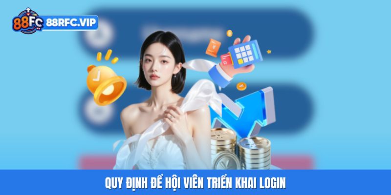 Quy định để hội viên triển khai login