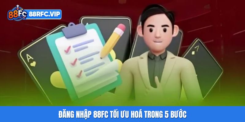 Đăng nhập 88FC tối ưu hoá trong 5 bước