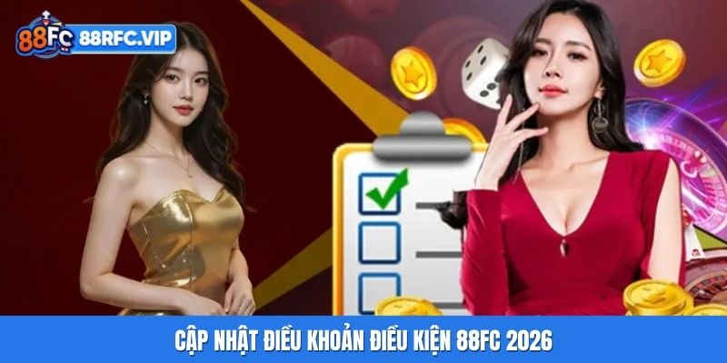 Cập nhật điều khoản điều kiện 88FC 2026