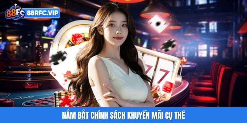 Nắm bắt chính sách khuyến mãi cụ thể