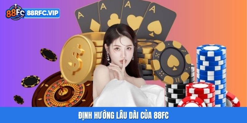 Định hướng lâu dài của 88FC