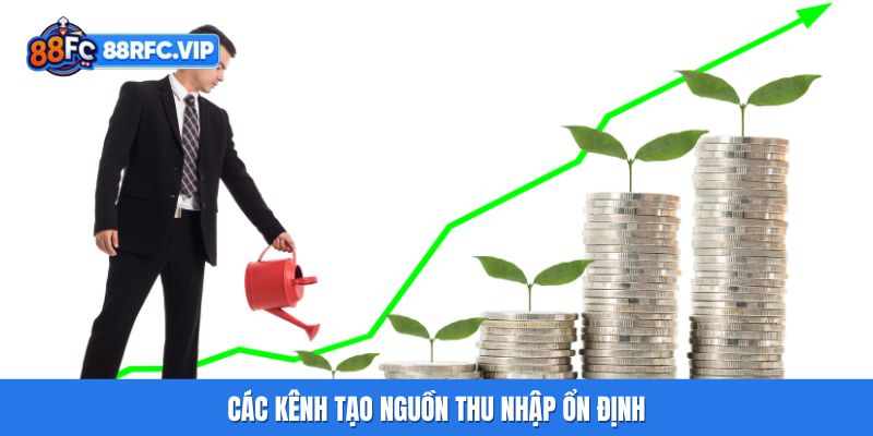 Các kênh tạo nguồn thu nhập ổn định