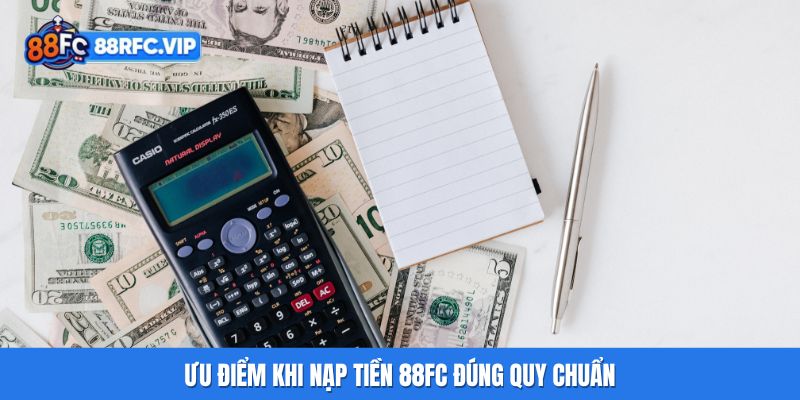 Ưu điểm khi nạp tiền 88FC đúng quy chuẩn