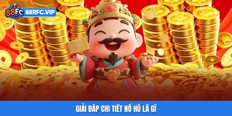 Giải đáp chi tiết Nổ hũ là gì
