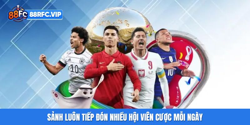 Sảnh luôn tiếp đón nhiều hội viên cược mỗi ngày