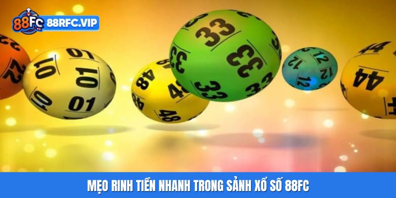 Mẹo rinh tiền nhanh trong sảnh xổ số 88FC